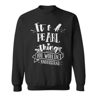 It's A Pearl Thing You Wouldn't Understand Family Name Sweatshirt - Seseable