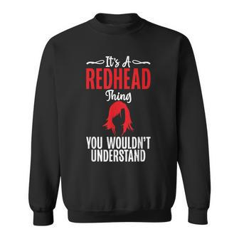 Its A Redhead Thing You Wouldnt Understand Redhead Sweatshirt - Seseable