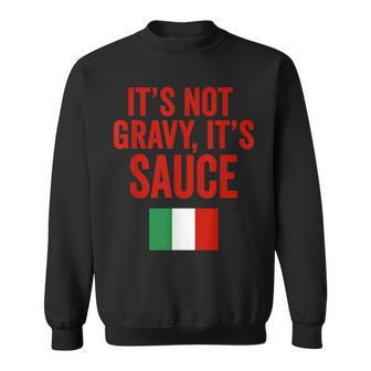 Its Sauce Not Gravy Funny Gag Gift New York Italian American Sweatshirt | Mazezy