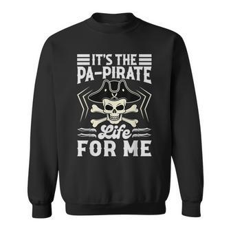 Its The Pa-Pirate Life For Me - Pirate Dad - Beach Vacation Funny Gifts For Dad Sweatshirt | Mazezy