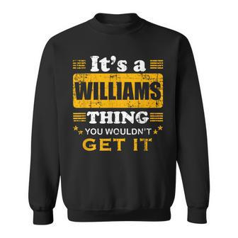 It's A Williams Thing You Wouldn't Get It Nice Family Name Sweatshirt | Mazezy