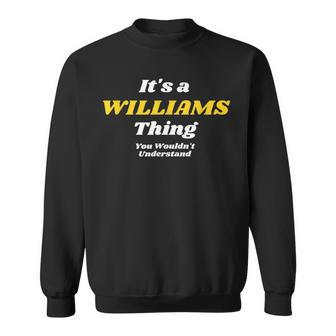 Its A Williams Thing You Wouldnt Understand Family Name Sweatshirt - Seseable