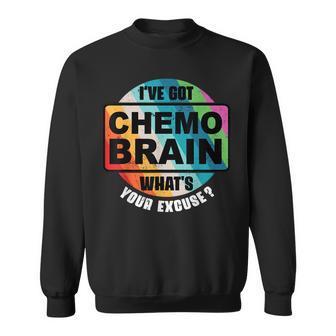 Ive Got Chemo Brain Whats Your Excuse Cancer Treatment Sweatshirt | Mazezy