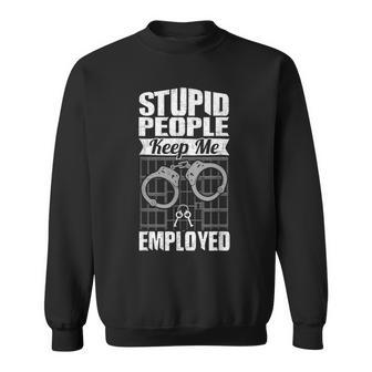 Jailer Prison Guard Stupid People Keep Me Employed Sweatshirt | Mazezy