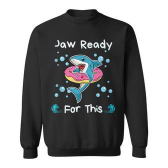 Jaw Ready For This Funny Shark Lover Sweatshirt - Monsterry CA