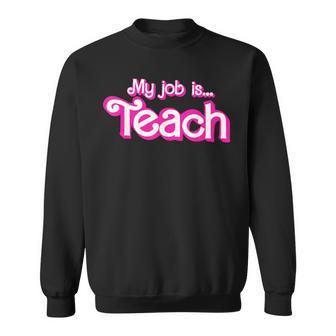 My Job Is Teach Pink Sweatshirt - Seseable