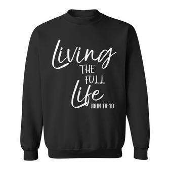 John 1010 Abundant Bible Verse Quote Living The Full Life Sweatshirt | Mazezy