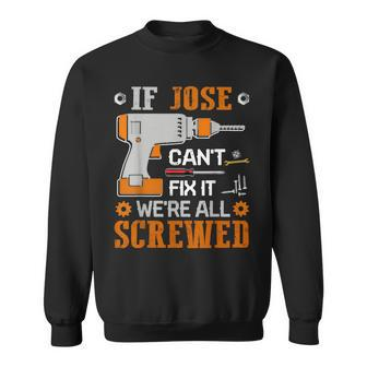 If Jose Can't Fix It We're All Screwed Fathers Day Sweatshirt | Mazezy
