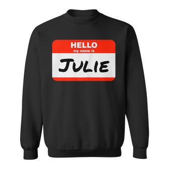 Julie Name Tag Sticker Work Office Hello My Name Is Julie Sweatshirt | Mazezy