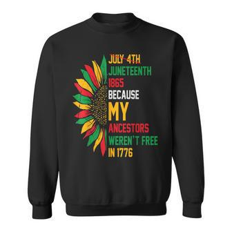 July 4Th Junenth 1865 Because My Ancestors Werent Free Sweatshirt | Mazezy