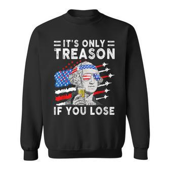 July George Washington 1776 - Its Only Treason If You Lose Sweatshirt | Mazezy