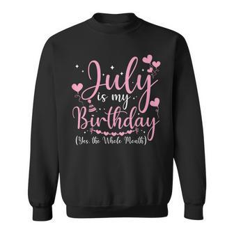 July Is My Birthday Yes The Whole Month Funny July Birthday Sweatshirt | Mazezy