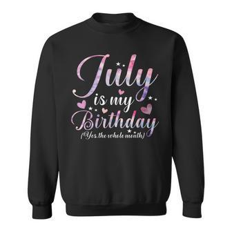 July Is My Birthday Yes The Whole Month Funny July Birthday Sweatshirt | Mazezy