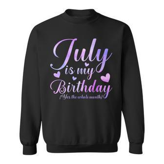 July Is My Birthday Yes The Whole Month Sweatshirt - Seseable