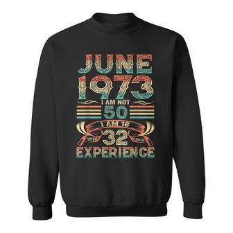June 1973 Im Not 50 Im 18 With 32 Years Of Experience Sweatshirt
