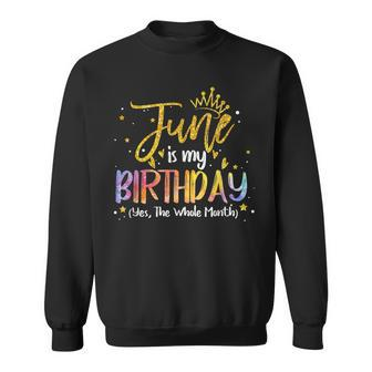 June Is My Birthday Yes The Whole Month Birthday Tie Dye Sweatshirt | Mazezy