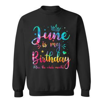 June Is My Birthday Yes The Whole Month Funny June Birthday Sweatshirt | Mazezy