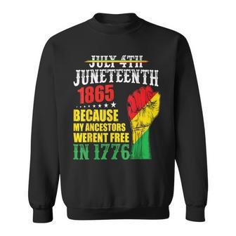 Junenth 1865 July 4Th Because My Ancestors Werent Free Sweatshirt | Mazezy