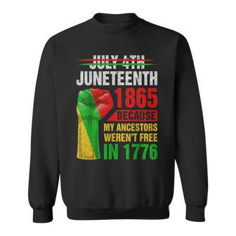 Junenth Because My Ancestors Werent Free In 1776 Black Sweatshirt | Mazezy