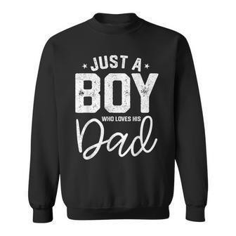 Just A Boy Who Loves His Dad Daddy Son Matching Fathers Day Sweatshirt - Seseable