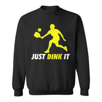 Just Dink It Funny Pickleball Pickle Ball Sweatshirt | Mazezy