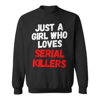 Just A Girl Who Loves Serial Killers Horror Movie Lover Just Sweatshirt | Mazezy