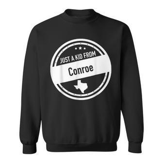 Just A Kid From Conroe Texas Sweatshirt | Mazezy
