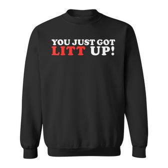 You Just Got Litt Up Sweatshirt | Mazezy