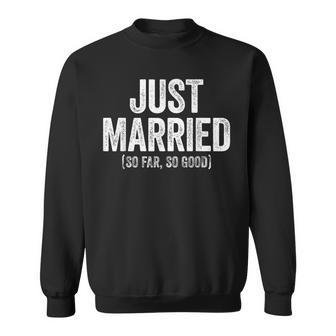 Just Married So Far So Good Newlywed Bride And Groom Sweatshirt - Seseable