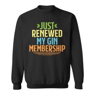 Just Renewed My Gin Membership Drinking For Sweatshirt - Seseable