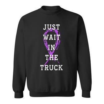 Just Wait In The Truck Purple Ribbon Cancer Awareness Day Sweatshirt | Mazezy UK