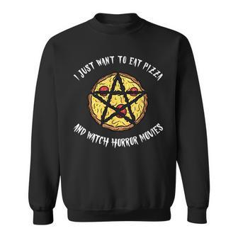 I Just Want To Eat Pizza And Watch Horror Movies Spooky Cult Movies Sweatshirt | Mazezy