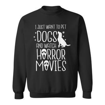 I Just Want To Pet Dogs And Watch Horror Movies Halloween Halloween Sweatshirt | Mazezy
