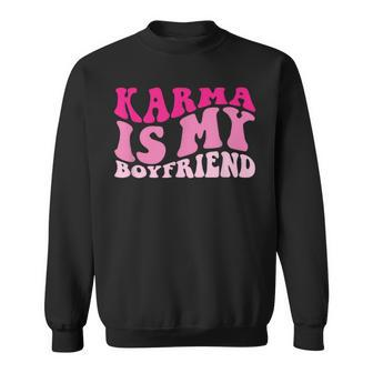 Karma Is My Boyfriend Sweatshirt - Seseable