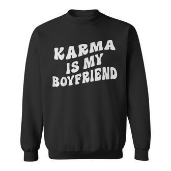 Karma Is My Boyfriend Sweatshirt - Seseable