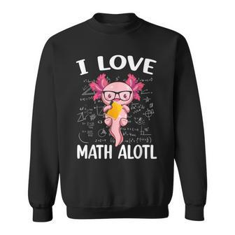 Kawaii Axolotl Pun I Love Math Alotl Mathematics Sweatshirt - Seseable