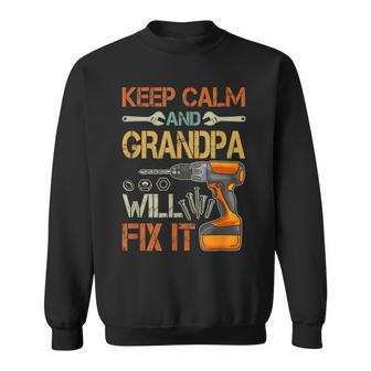 Keep Calm And Grandpa Will Fix It Funny Fathers Day Gift Gift For Mens Sweatshirt | Mazezy