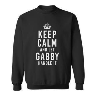 Keep Calm And Let Gabby Handle It Funny Gift First Name Sweatshirt | Mazezy