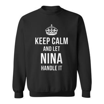 Keep Calm And Let Nina Handle It Funny Name Humor Nickname Sweatshirt | Mazezy