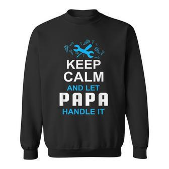 Keep Calm And Let Papa Fix It Fathers Day Grandpa Sweatshirt | Mazezy