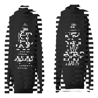 Keep Calm And Let Pop Pop Handle It Grandpa Gift Men Sweatshirt | Mazezy