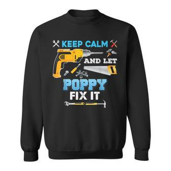 Keep Calm And Let Poppy Fix It Father Day Grandpa Dad Papa Sweatshirt | Mazezy
