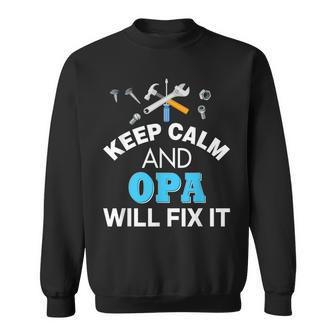 Keep Calm And Opa Will Fix It Dad Fathers Day Love Sweatshirt | Mazezy