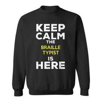 Keep Calm The Braille Typist Is Here Sweatshirt | Mazezy