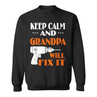 Keep Calm Grandpa Will Fix It Gift For Dad Grandpa Sweatshirt | Mazezy
