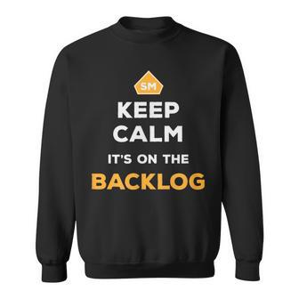Keep Calm It's On The Backlog Agile Scrum Master Sweatshirt | Mazezy