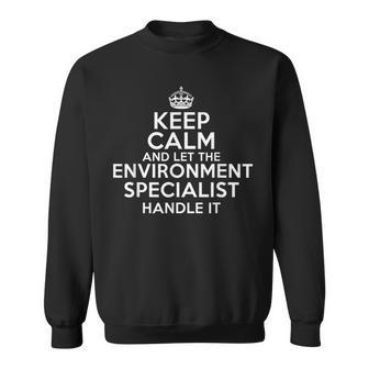 Keep Calm And Let The Environmental Specialist Handle It Sweatshirt | Mazezy