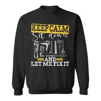Keep Calm Sit Down And Let Me Fix It Hairdresser Funny Sweatshirt | Mazezy