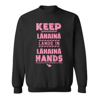 Keep Lahaina Lands In Lahaina Hands Pray For Maui Hawaii Sweatshirt | Mazezy