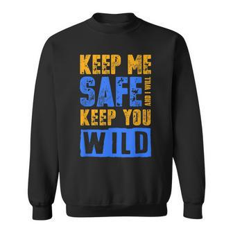 Keep Me Safe I Will Keep You Wild Protect Wildlife T Wildlife Funny Gifts Sweatshirt | Mazezy